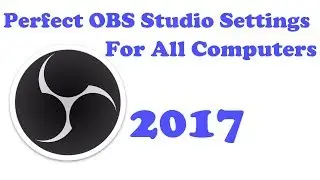 The Perfect OBS Studio Settings for All Computers 2017