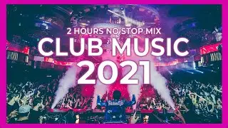 Club Music Mix 2021 | Best Remixes & Mashups Of Popular Party Songs 2021 | MEGAMIX