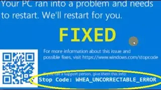 Your PC ran into problem and needs to restart, WHEA UNCORRECTABLE ERROR