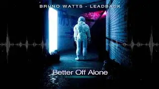 Bruno Watts x Leadback - Better Off Alone (Radio Edit)