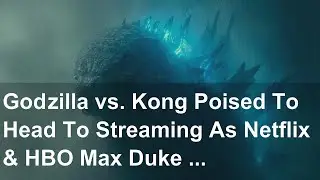 Godzilla vs. Kong Poised To Head To Streaming As Netflix & HBO Max Duke It Out For Rights