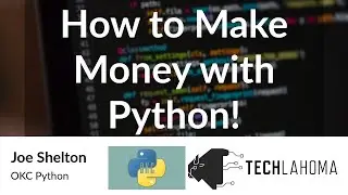 How to Make Money with Python! - Joe Shelton: OKC Python