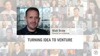 Turning Idea to Venture | Matt Drew