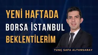 Yeni Hafta Borsa İstanbul(#borsa) Beklentilerim - Tunç Safa Altunsaray (10Haziran2025-13Haziran2025)