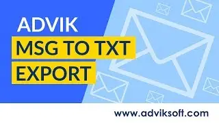 How to Batch Convert MSG Emails Messages to TXT Plain Text File Format | Advik MSG to TXT Export