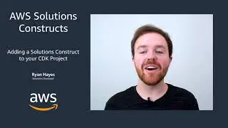 AWS Solutions Construct: Adding a Solutions Construct to your CDK project