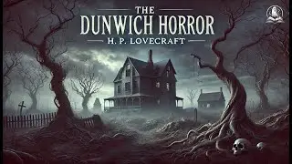 The Dunwich Horror 🕵️‍♂️👻 | H. P. Lovecraft'