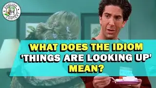 Idiom 'Things Are Looking Up' Meaning