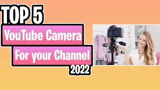 TOP 5 Best YouTube Camera for your Channel of 2022