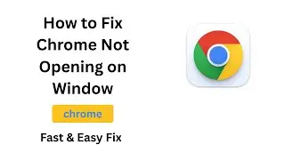 How to Fix Chrome Not Opening on Window (2025)