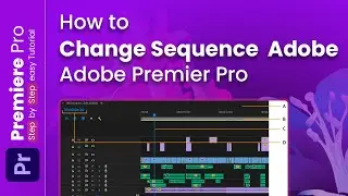 How to Change Sequence in Adobe Premiere Pro 2024