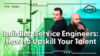 Building Service Engineers: How to Upskill Your Talent - Pax8 The Game