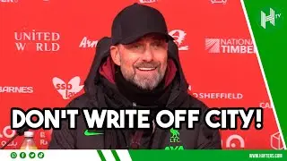 A JOKE to write Man City off in title race! | Jurgen Klopp | Sheff U 0-2 Liverpool