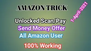 Amazon 100% Working Trick All User | Unlocked Scan/Pay | Send money offer Trick