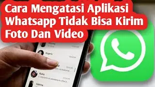 Cara Mengatasi WhatsApp Tidak Bisa Kirim Foto Dan Video