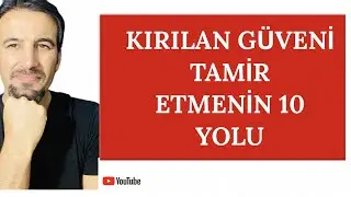 KIRILAN GÜVENİ TAMİR ETMENİN 10 YOLU