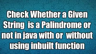 Check Whether a Given String  is a Palindrome or not in java without using inbuilt function