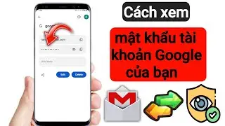 Cách xem mật khẩu Gmail ID từ điện thoại di động || cách xem mật khẩu gmail trong tài khoản gmail