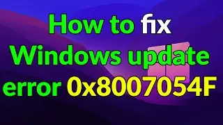 How to fix Windows update error 0x8007054F (windows 11)