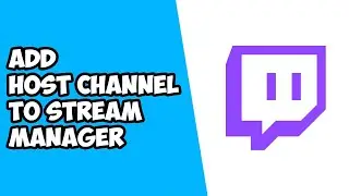 How To Add Host Channel To Stream Manager on Twitch