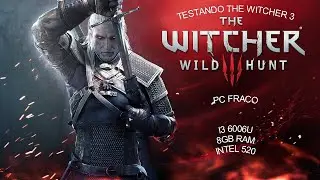 TESTANDO THE WITCHER 3 PC FRACO I3 6006U 8GB RAM INTEL HD 520