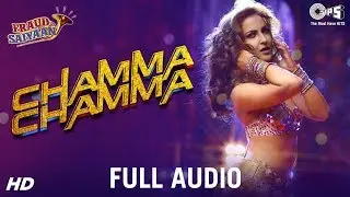 Chamma Chamma Full Audio - Fraud Saiyaan | Elli AvrRam, Arshad | Neha Kakkar, Tanishk, Ikka & Romy