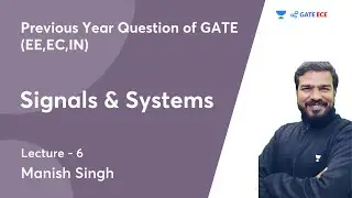 Signals & Systems | L 6 | Previous Year Question of GATE (EE,EC,IN) | GATE 2022 | Manish Singh