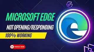 Microsoft Edge Not Opening | Microsoft Not Responding