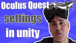 How to optimize your Oculus Quest settings for Unity3D Gamedev