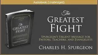 The Greatest Fight | Charles H. Spurgeon | Free Christian Audiobook