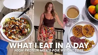 WHAT I EAT IN A DAY! Healthy, High Protein Meals for Weight Loss