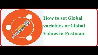 API Testing Using Postman Part 5: How to set Global variables or Global Values in Postman