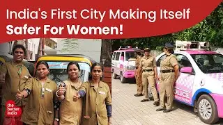 India's First City Making Itself Safer For Women!