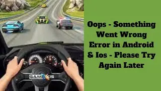 Fix Crazy Car Racing Game Oops - Something Went Wrong Error in Android  - Please Try Again Later