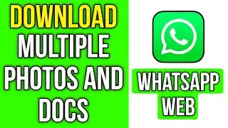 How To Download Multiple Photos and Docs From WhatsApp Web At Once