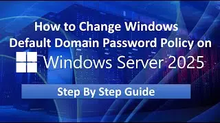 How to Change Default Domain Password Policy on Windows Server 2025