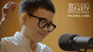 PHƯƠNG UYÊN | STUDIO PARTY EP7
