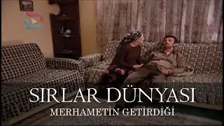 Sırlar Dünyası - MERHAMETİN GETİRDİĞİ