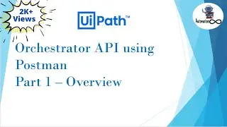 UiPath Orchestrator API Using Postman | Part 1 | Overview