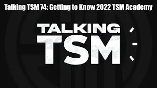 Talking TSM 74: Getting to Know 2022 TSM Academy
