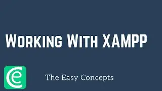 Web Development | L29: Working With XAMPP | PHP Tutorials | The Easy Concepts
