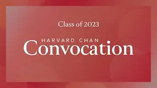 Class of 2023 | Harvard Chan School Convocation