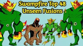Ben 10: Swampfire Top 48 Unseen Fusions || Swampfire Top Unseen Fusions ||