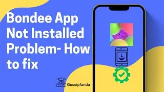 Bondee App Not Installed Problem -How to fix