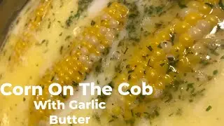 How To Make Easy Garlic And Butter Corn On The Cob Recipe | Mama Ray Ray