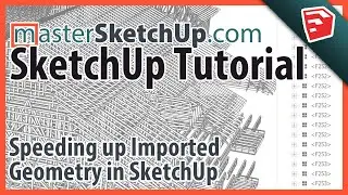 Speeding up Imported Geometry in SketchUp