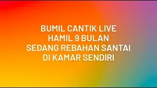 Bumil Cantik Live || Hamil 9 Bulan Sedang Bersantai Sambil Rebahan