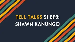 Tell Talks S1 Ep3: Shawn Kanungo