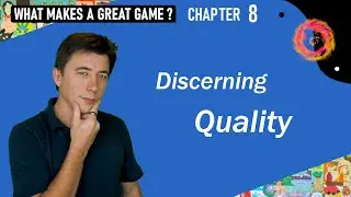 What Makes a Great Game? – 8 - Discerning Quality