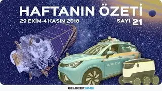 Haftanın Özeti · 29 Ekim-4 Kasım 2018 #21 #GelecekŞimdi